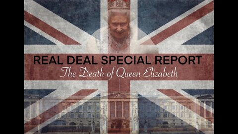 Real Deal Special Report - The Death Of Queen Elizabeth