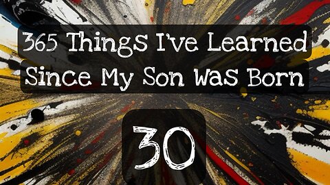 30/365 things I’ve learned since my son was born