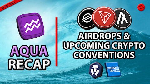 AQUA RECAP, AIRDROPS AND UPCOMING CRYPTO CONVENTIONS