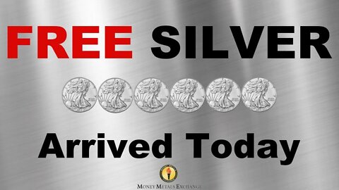 FREE SILVER ARRIVED TODAY