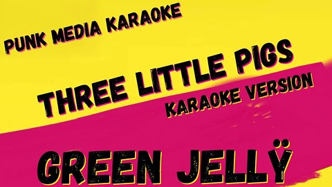 GREEN JELLŸ ✴ THREE LITTLE PIGS ✴ KARAOKE INSTRUMENTAL ✴ PMK