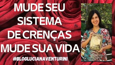 Mude seu sistema de crenças, mude sua vida#lucianaventurini #DesenvolvimentoPessoal #ViverMelhor