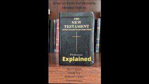 The New Testament Explained, On Down to Earth But Heavenly Minded Podcast, Philemon Chapter 1