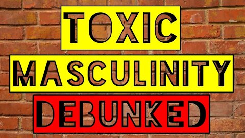 Toxic Masculinity DEBUNKED