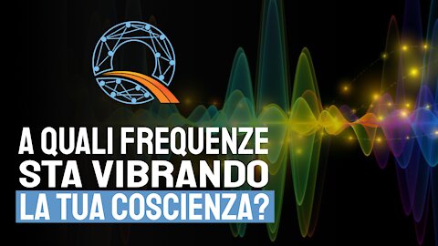 💚 A quali frequenze sta vibrando la tua coscienza?