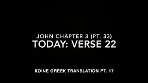 John Ch 3 Part 33 Verse 22 (Koine Greek 17)