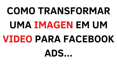 COMO TRANSFORMAR IMAGENS EM VIDEO PARA EVITAR SER BLOQUEADO NO FACEBOOK ADS 2023