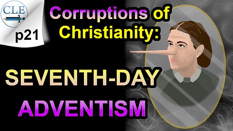 Corruptions of Christianity: Seventh-day Adventism | 2-4-24 [creationliberty.com]