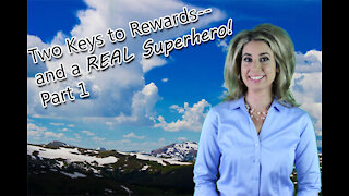 Two Keys To Rewards--and a SUPERHERO Part 1