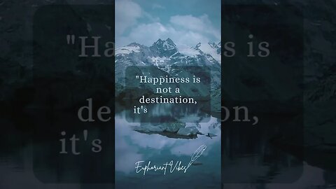 happiness is not a destination, it's a journey