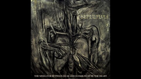 Sepultura - The Mediator Between Head And Hands Must Be The Heart