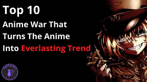 Top 10 Anime War That Turns The Anime Into A Everlasting Trend