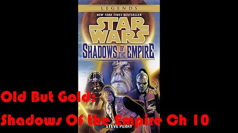 Old But Gold: Star Wars Shadows Of the Empire (Ch 10)