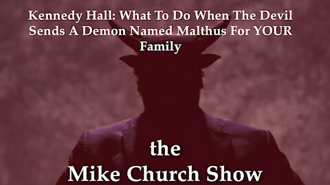 Kennedy Hall: What To Do When The Devil Sends A Demon Named Malthus For YOUR Family