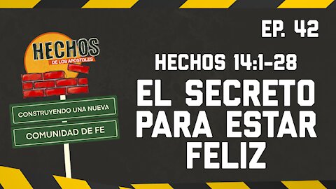 EL SECRETO PARA ESTAR FELIZ - Hechos 14:1-28 :: CONSTRUYENDO UNA NUEVA COMUNIDAD DE FE