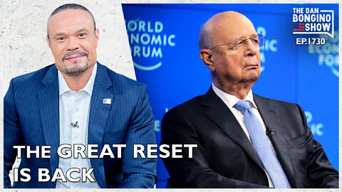 Ep. 1730 The Great Reset Is Back - The Dan Bongino Show