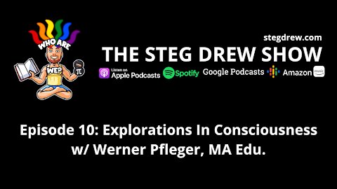 Episode 10: Explorations In Consciousness w/ Werner Pfleger, MA Edu.