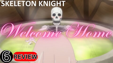 Welcome Home skeleton knight in another world Episode 6 Review