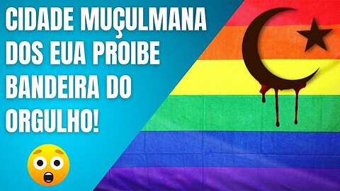 CIDADE MUÇULMANA DOS EUA PROÍBE BANDEIRA DO ORGULHO