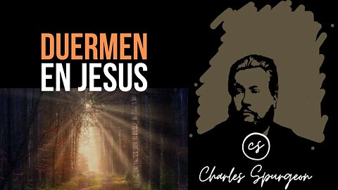 Duermen en Jesús (1 Tesalonicenses 4:14) Devocional de hoy Charles Spurgeon