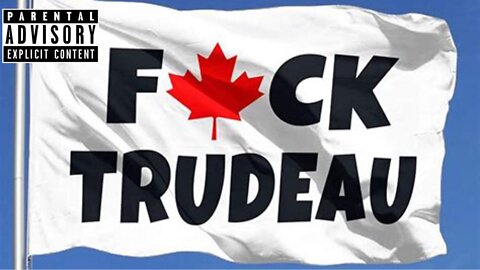 F*CK TRUDEAU (Trucker's Anthem)