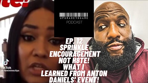 SPRINKLE ENCOURAGEMENT NOT H8TE! WHAT I LEARNED FROM @AntonDaniels EVENT UPGRADE YO GAME