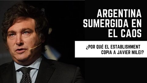 ¿POR QUÉ EL ESTABLISHMENT ARGENTINO COPIA EL DISCURSO DE JAVIER MILEI?