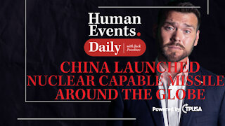 Human Events Daily - Oct 18 2021 - CHINA LAUNCHED NUCLEAR-CAPABLE MISSILE AROUND THE GLOBE