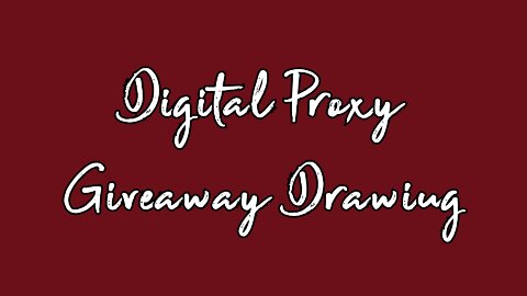 Digital Proxy Giveaway Drawing