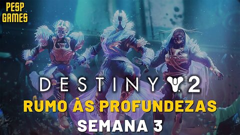 Destiny 2 - Jornada: Rumo às Profundezas | Semana 3