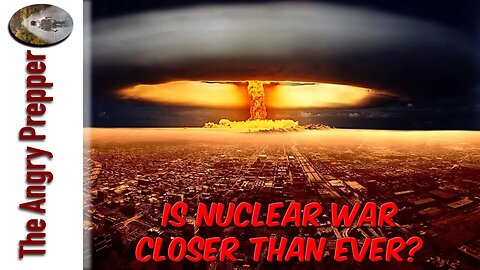 Is Nuclear War Closer Than Ever?