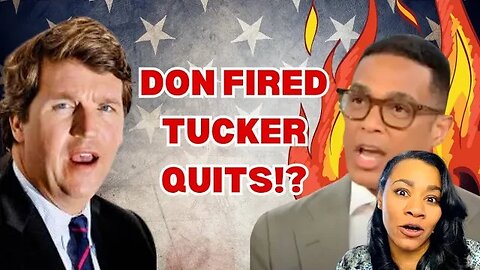 Don Lemon Fired from CNN and Tucker Carlson Quiting or Fired from Fox?1