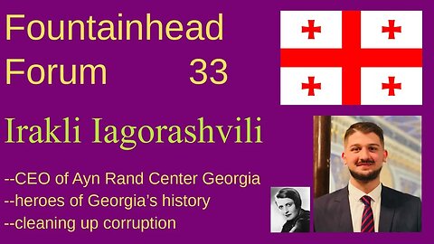 FF-33: Irakli Iagorashvili on Ayn Rand in the nation of Sakartvelo (Georgia)