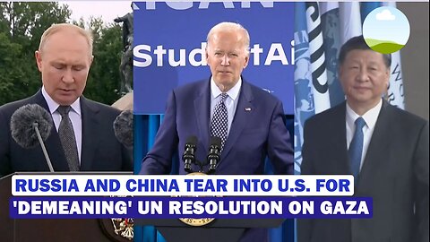 Russia, China School U.S. On UN s Binding Resolution As Biden Pacifies Netanyahu _ Gaza War