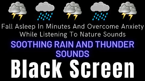 Fall Asleep In Minutes And Overcome Anxiety While Listening To Soothing Rain And Thunder Sounds