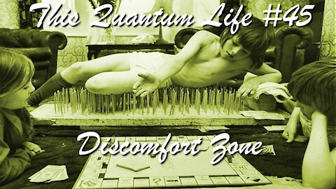 This Quantum Life #45 - The Discomfort Zone