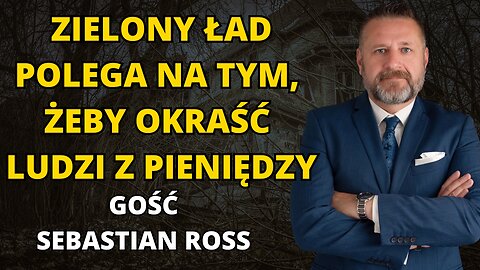 ZIELONY ŁAD POLEGA NA TYM, ŻEBY OKRAŚĆ LUDZI Z PIENIĘDZY! SZKODLIWA MIGRACJA. GOŚĆ SEBASTIAN ROSS