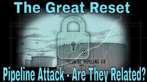 The Great Reset & The Colonial Pipeline Attack - Are They Related?