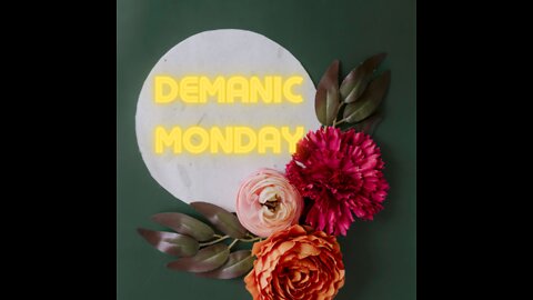 Demanic Monday 8-15-2022