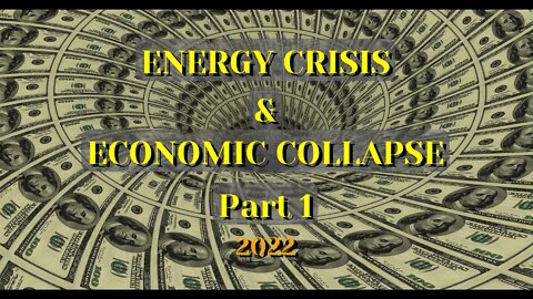 ENERGY CRISIS AND ECONOMIC COLLAPSE PART 1 2022