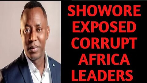 SHOWORE EXPOSED CORRUPT AFRICA LEADERS