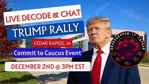 Grasshopper Live Decode Show - Trump Speech Iowa Commit to Caucus December 2nd 3pm EST