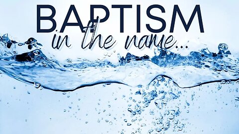 Baptism In the Name of Jesus (or Father, Son, & Holy Spirit)