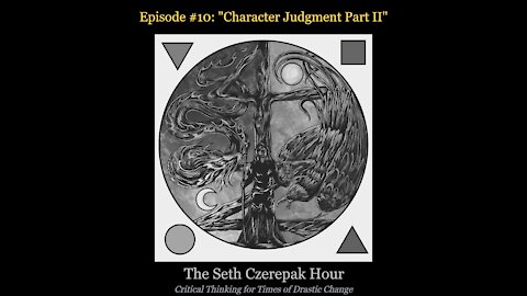 The Seth Czerepak Hour - Episode 10: Character Judgment Part II