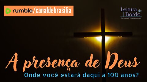 A presença de Deus CXX - Onde você estará daqui a 100 anos?