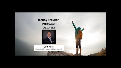 Ep. 23 - Income Planning 101 (Jeff Kikel)