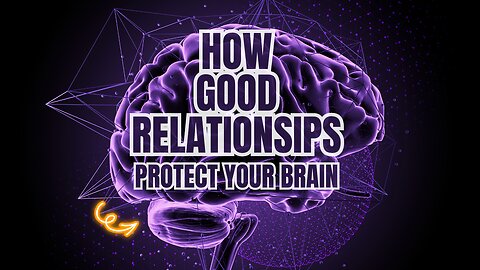 How Good Relationships Help Your Brain!