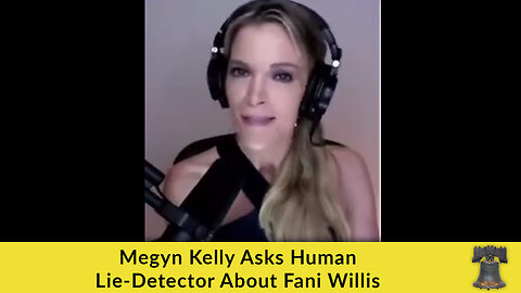 Megyn Kelly Asks Human Lie-Detector About Fani Willis