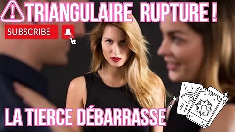 ⚠️ TRIANGULAIRE ⚠️ RUPTURE ! LA TIERCE DÉBARRASSE #guidancesentimentale #tiragesentimental #voyance