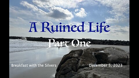 A Ruined Life Part 1 - Breakfast with the Silvers & Smith Wigglesworth Dec 5